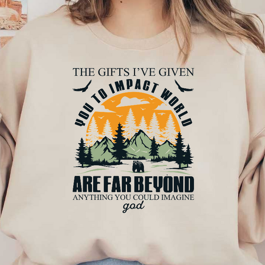 A inspirational graphic featuring mountains, trees, and a vibrant sunset, emphasizing the theme of impactful gifts and boundless possibilities.DTF Transfers