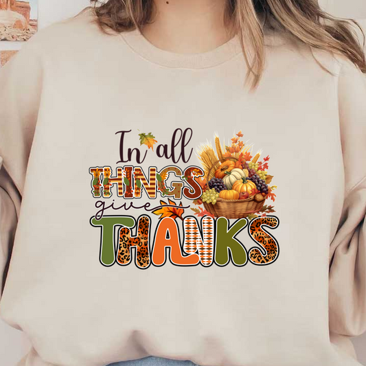 A colorful autumn-themed graphic featuring the phrase "In all things give thanks" adorned with pumpkins, grapes, and fall foliage. dtf transfers