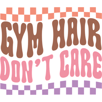 "Playful graphic design featuring the phrase 'Gym Hair Don't Care' in funky, colorful lettering with a checkerboard border." dtf transfers