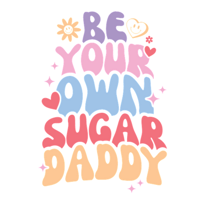 Un gráfico vibrante y divertido que fomenta el empoderamiento personal con el mensaje "Sé tu propio Sugar Daddy" en letras coloridas.