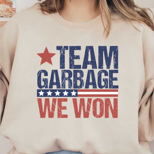 A bold graphic design featuring the text "TEAM GARBAGE WE WON" in distressed blue and red, adorned with a star and stripes.DTF Transfers dtf prints