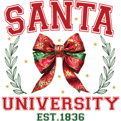 Festive design featuring "Santa University" with a vibrant red and green bow, embellished with leaves and stars, established in 1836.dtf regular iron