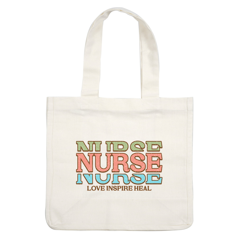 A vibrant graphic featuring the word "NURSE" prominently displayed in various colors, with "LOVE INSPIRE HEAL" below.DTF Transfers