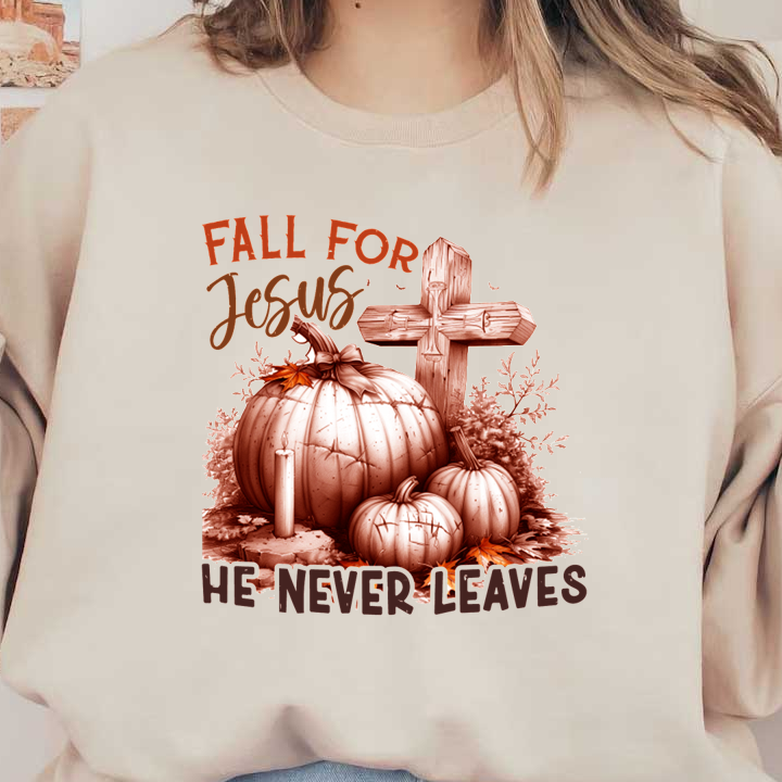 A warm autumn-themed graphic featuring pumpkins and a cross, with the message “Fall for Jesus, He Never Leaves.”dtf regular iron