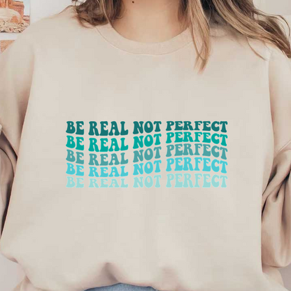 Un diseño motivacional que presenta la frase "Sé real, no perfecto", repetida en varias fuentes llamativas y coloridas.