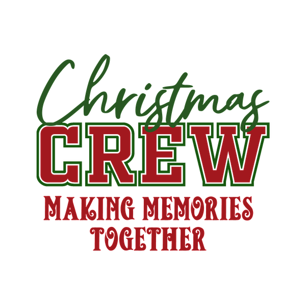 Un diseño festivo que presenta la frase "Christmas Crew - Making Memories Together" en alegres letras verdes y rojas.