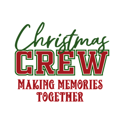 Un diseño festivo que presenta la frase "Christmas Crew - Making Memories Together" en alegres letras verdes y rojas.