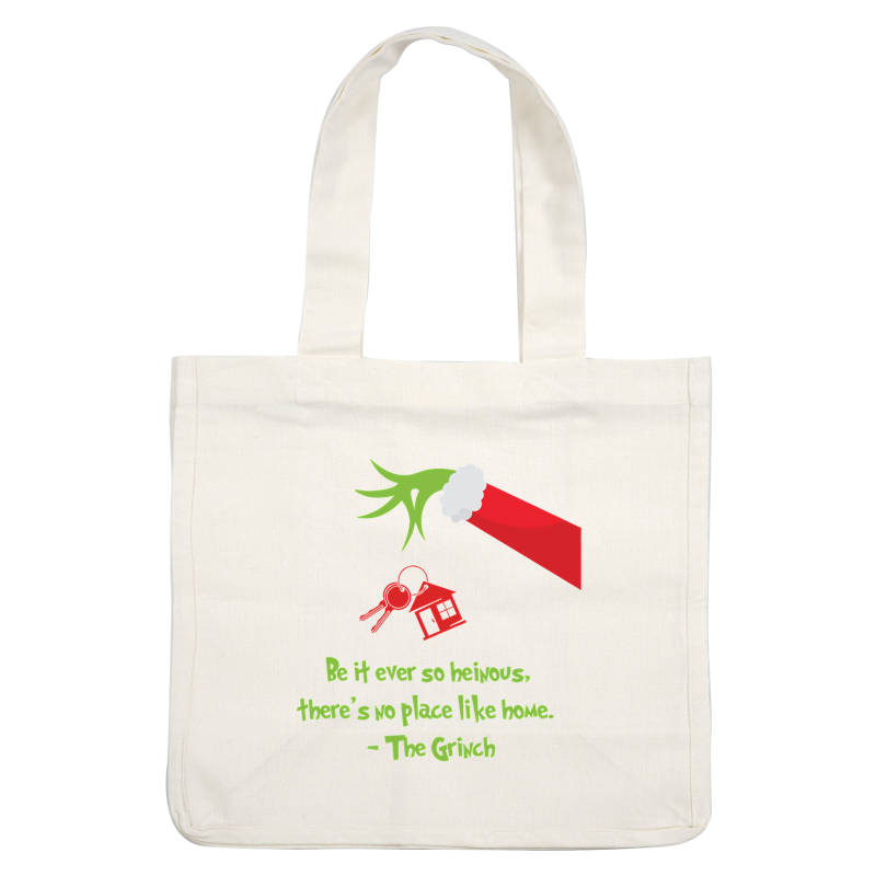 A whimsical design featuring The Grinch's hand holding a house keychain, adorned with the quote, "Be it ever so heinous, there's no place like home."DTF Transfers dtf prints