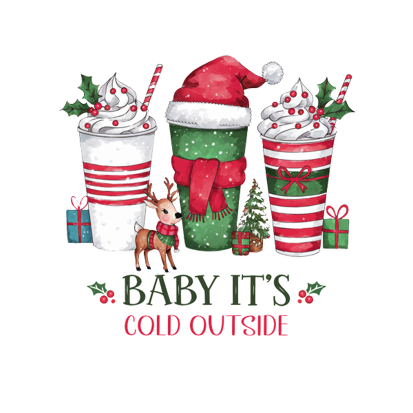 Festive illustration featuring three decorated holiday cups, a reindeer, and the playful text "Baby It's Cold Outside." dtf prints