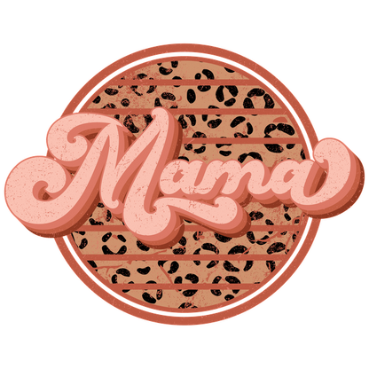 A stylish circular graphic featuring the word "Mama" in bold, pink script on a textured background with leopard print accents. dtf transfers