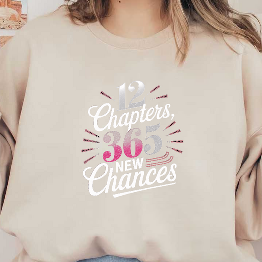 A vibrant graphic highlighting the inspiring phrase "12 Chapters, 365 New Chances," symbolizing fresh opportunities throughout the year.DTF Transfers