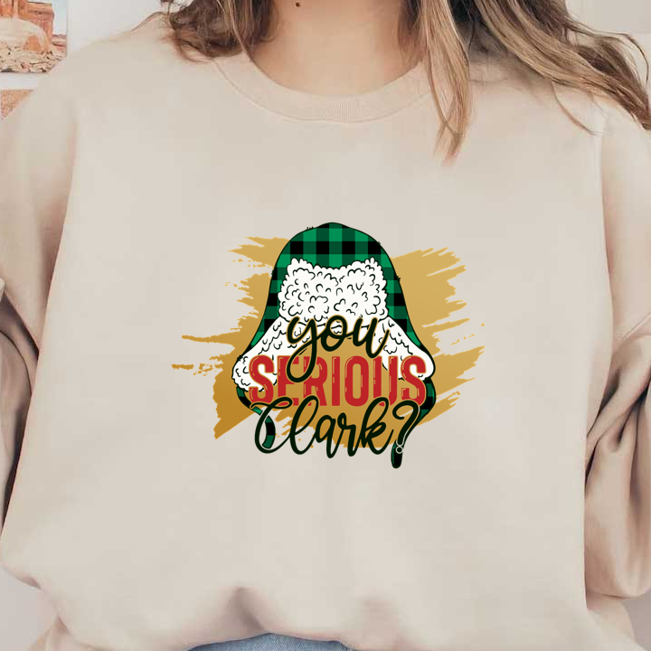 Festive design featuring a plaid bell, fluffy white accents, and the playful phrase, "You Serious, Clark?" for a cheerful holiday vibe.DTF Transfers dtf prints