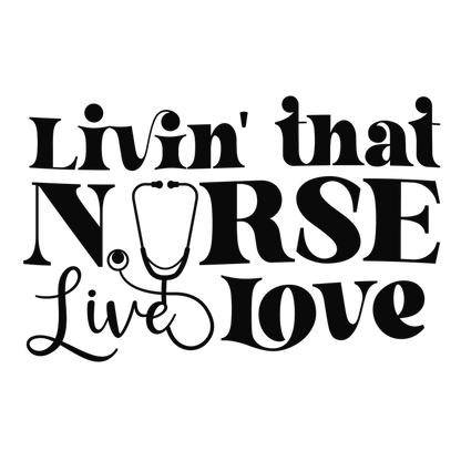 A stylish and fun graphic design that celebrates nursing with the phrase "Livin' that NØRSE Live Love," featuring a stethoscope.DTF Transfers