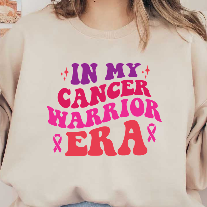 Colorful text art declaring "In My Cancer Warrior Era," featuring vibrant letters and a pink ribbon symbol.dtf regular iron