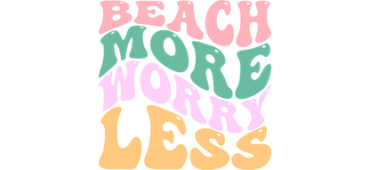 A vibrant, fun graphic featuring the playful phrase "Beach More Worry Less" in colorful, bold lettering.UV Transfersdtf regular iron