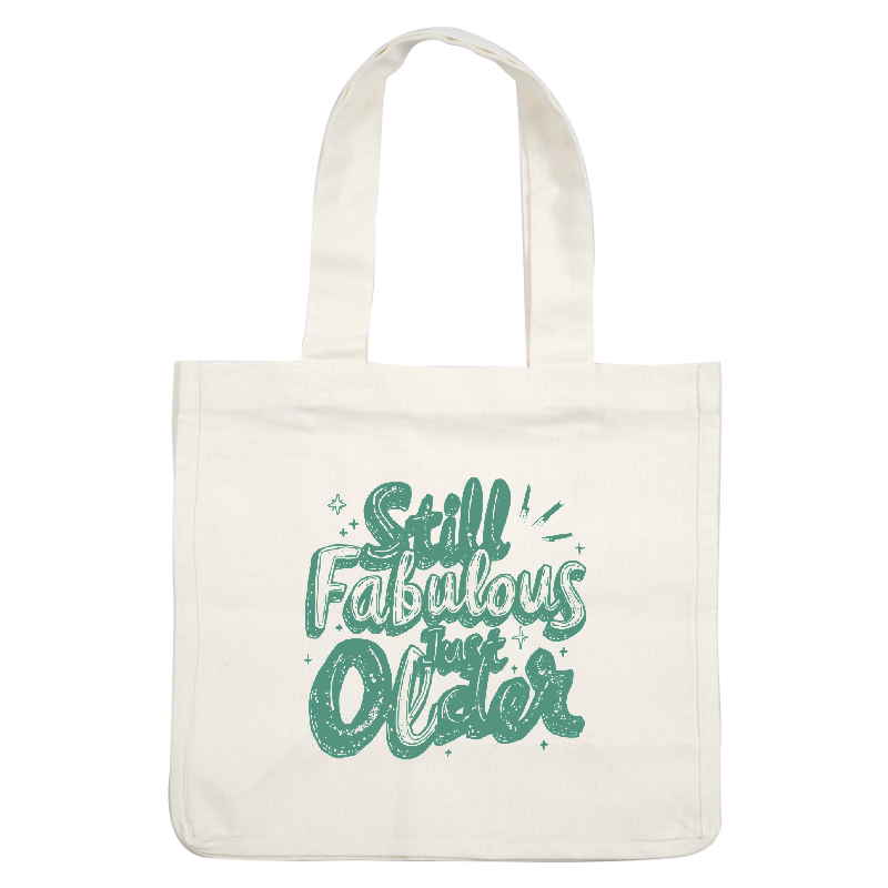 A playful and cheerful design featuring the phrase "Still Fabulous, Just Older," in a stylish and vibrant font.DTF Transfers