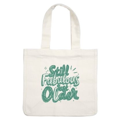 A playful and cheerful design featuring the phrase "Still Fabulous, Just Older," in a stylish and vibrant font.DTF Transfers