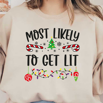 A festive design featuring a cheerful Christmas theme, proclaiming "Most Likely to Get Lit" with colorful holiday icons.DTF Transfers dtf transfers dtf transfers