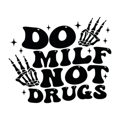 Un diseño gráfico audaz que presenta la frase "DO MILF NOT DRUGS" (MILF, NO DROGAS), acentuada con manos esqueléticas y estrellas decorativas.