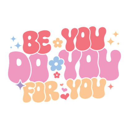 Diseño colorido y estimulante que presenta la frase "Be You, Do You, For You" con divertidas flores y estrellas.