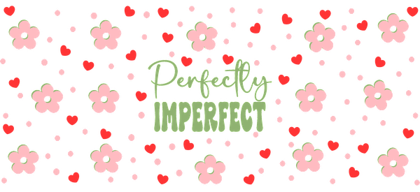 A vibrant pattern featuring playful flowers and hearts with the phrase "Perfectly Imperfect" in a whimsical font.UV Transfers dtf transfers