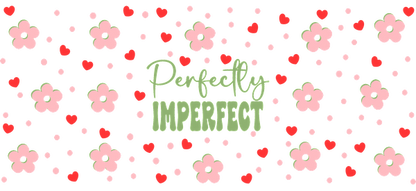 A vibrant pattern featuring playful flowers and hearts with the phrase "Perfectly Imperfect" in a whimsical font.UV Transfers dtf transfers