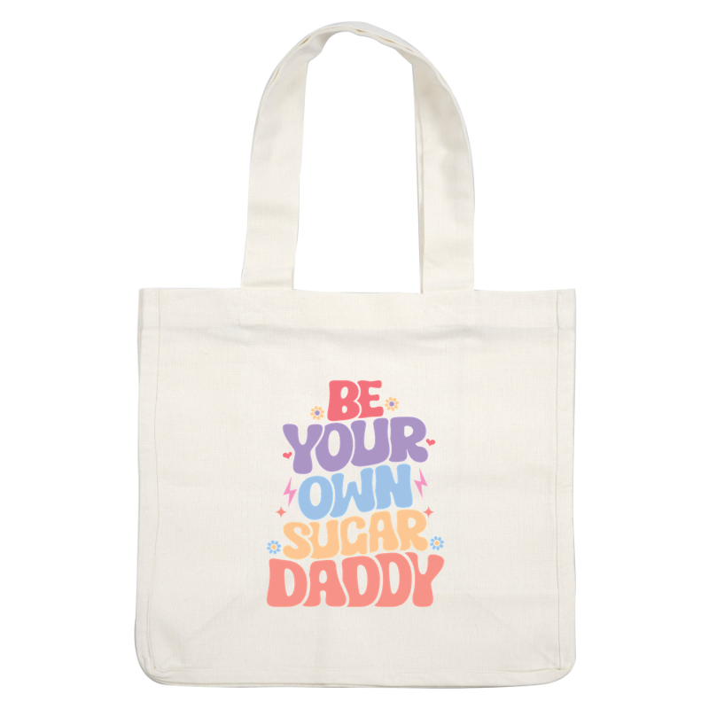 Embrace self-empowerment with this colorful and playful design, encouraging you to "Be Your Own Sugar Daddy!" dtf transfers