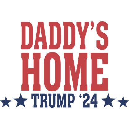 A bold graphic design featuring the phrase "Daddy's Home" alongside "Trump '24," complemented by star accents.DTF Transfers dtf prints