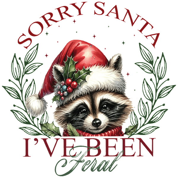 This festive design features a raccoon in a Santa hat, surrounded by holly, with the playful text, "Sorry Santa, I've Been Feral."