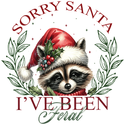 This festive design features a raccoon in a Santa hat, surrounded by holly, with the playful text, "Sorry Santa, I've Been Feral."