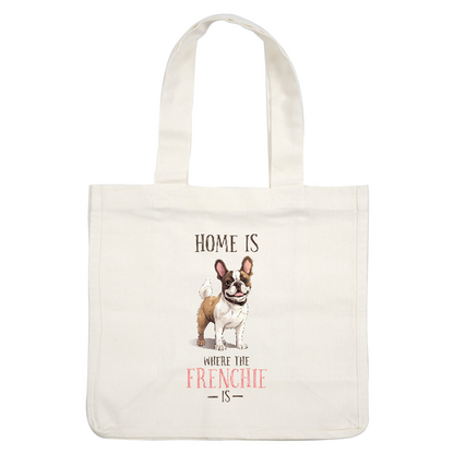 A cheerful illustration of a French Bulldog with the phrase, "Home is where the Frenchie is," highlighting its adorable charm.DTF Transfers