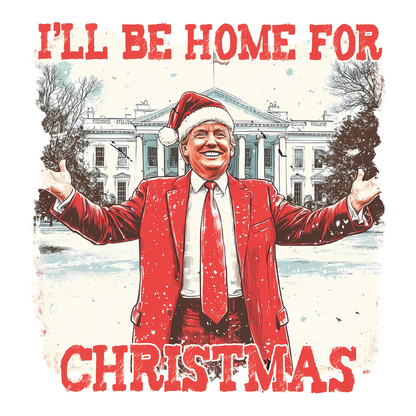 Festive design featuring a figure in a bright red suit and Santa hat, with the White House backdrop and "I'll Be Home for Christmas" text.DTF Transfersdtf regular irondtf regular iron
