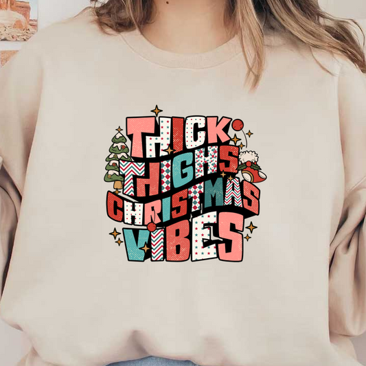 A festive and playful graphic featuring the phrase "Thick Thighs Christmas Vibes" with fun holiday elements like trees and Santa. heat press transfers