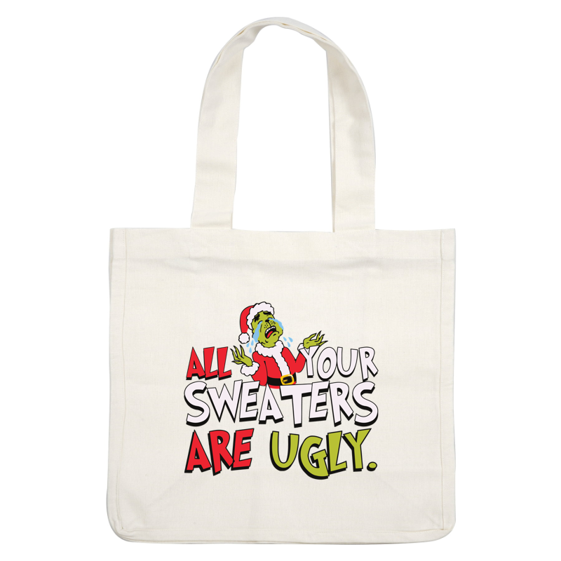 A humorous holiday design featuring a cartoonish character in a Santa hat, proclaiming "All Your Sweaters Are Ugly!"DTF Transfers heat press transfers