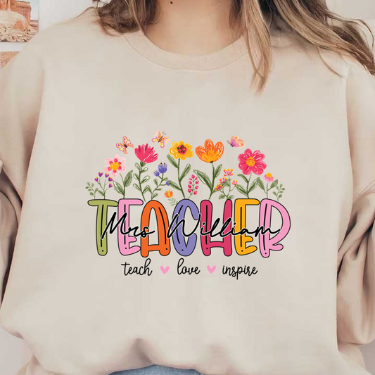 A colorful floral design featuring the text "Mrs. William Teacher," perfect for celebrating educators with a cheerful and vibrant touch.DTF Transfers