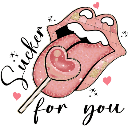 A playful illustration featuring a pink tongue with a heart-shaped lollipop, complemented by the phrase “Sucker for you” in stylish lettering.DTF Transfers