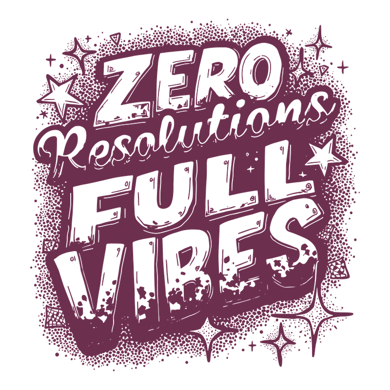 A vibrant graphic design featuring the playful message "Zero Resolutions Full Vibes," perfect for embracing a carefree attitude.DTF Transfers