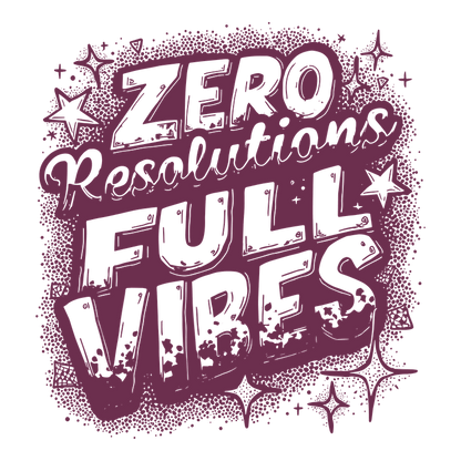 A vibrant graphic design featuring the playful message "Zero Resolutions Full Vibes," perfect for embracing a carefree attitude.DTF Transfers