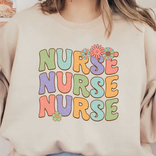 Colorful and playful graphic featuring the word "NURSE" in various styles and shades, adorned with cheerful flowers.DTF Transfers