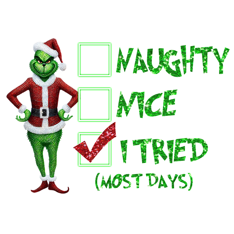 A whimsical Grinch design with checkboxes for "Naughty," "Nice," and an checkmark for "I Tried (Most Days)" adds festive fun.DTF Transfersdtf regular iron