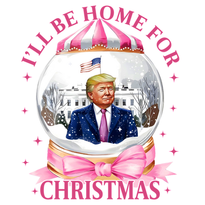 A festive snow globe design featuring a suited figure in front of the White House, with "I'LL BE HOME FOR CHRISTMAS" text.DTF Transfersdtf regular iron dtf transfers