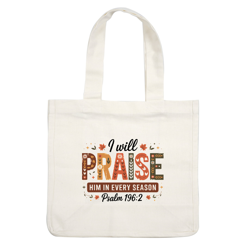 Inspirational artwork featuring "I will praise Him in every season" from Psalm 196:2.DTF Transfers