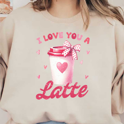 A charming latte cup design featuring a bow and hearts, with the sweet message "I love you a latte."DTF Transfers