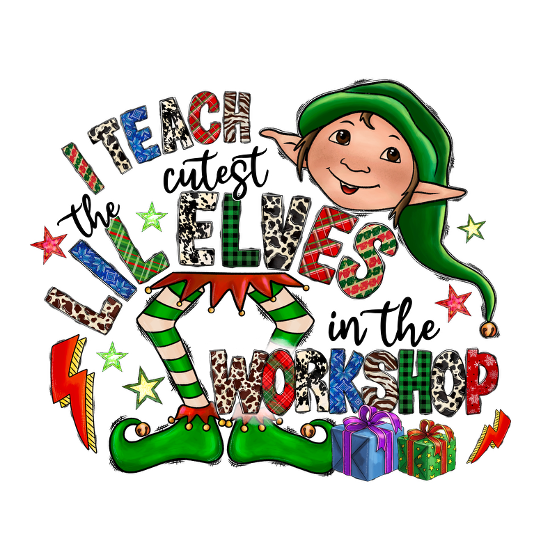 A whimsical holiday design featuring an elf, vibrant colors, and playful text stating "I teach the cutest little elves in the workshop."DTF Transfers