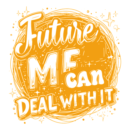 "Embrace the future with confidence—'Future Me Can Deal With It' inspires a positive outlook and resilience."DTF Transfers