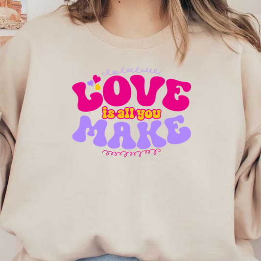 A colorful and playful typographic design featuring the phrase "Love is all you make," celebrating positivity and affection. dtf prints