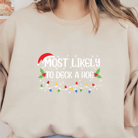 Festive graphic featuring the playful phrase "Most Likely to Deck a H***," adorned with Christmas lights and holly accents.DTF Transfers dtf prints