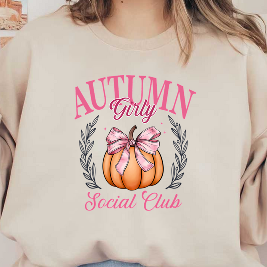 Charming design featuring a pink bow on a pumpkin, celebrating the "Autumn Girly Social Club" theme with elegant floral accents.dtf regular iron