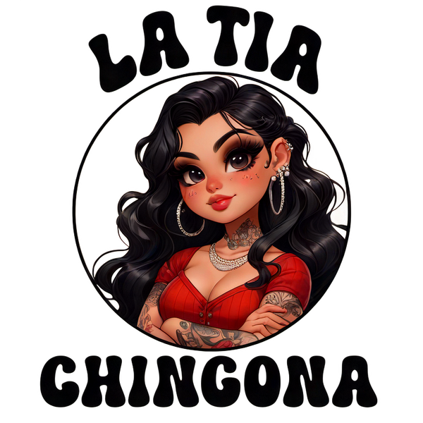 A vibrant illustration of a confident woman with long black hair, wearing a red top, featuring the phrase "La Tia Chingona." heat press transfers