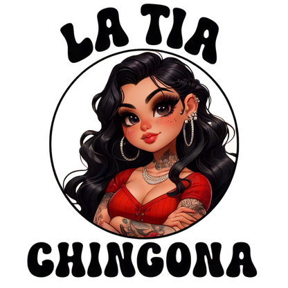 A vibrant illustration of a confident woman with long black hair, wearing a red top, featuring the phrase "La Tia Chingona." heat press transfers
